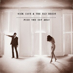 Nick Cave & The Bad Seeds - Push The Sky Away | ニック・ケイヴ