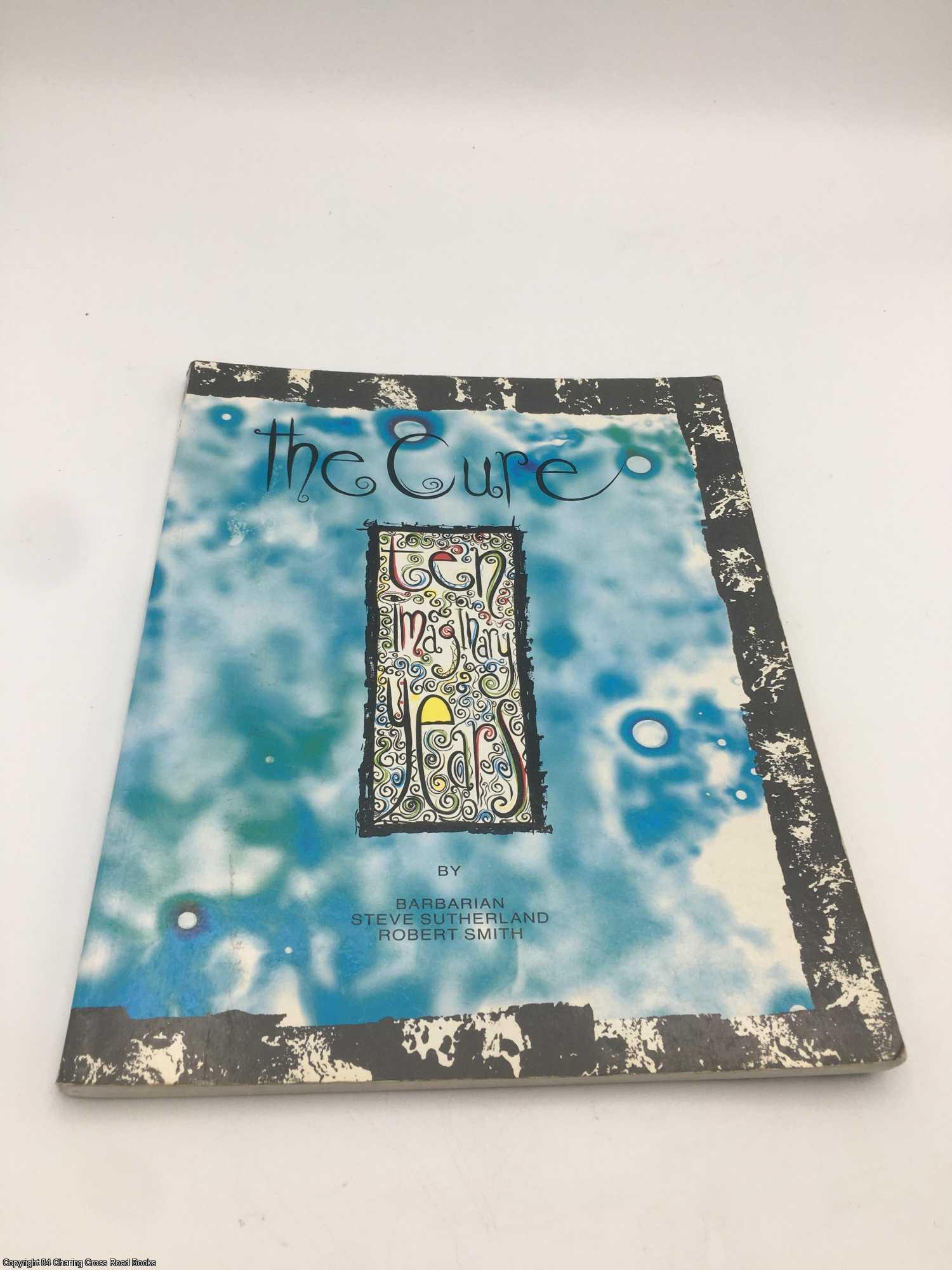 The Cure: Ten Imaginary Years | Barbarian, Robert Smith