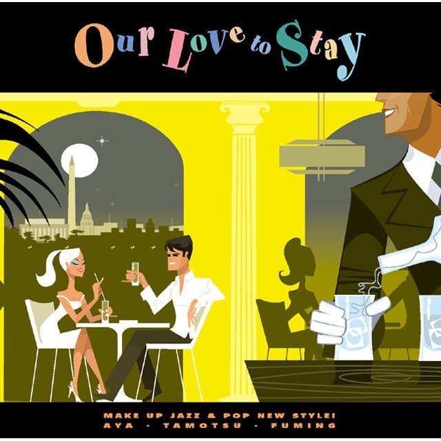 Our Love to Stay / アワ・ラブ・トゥ・ステイ「Our Love to Stay