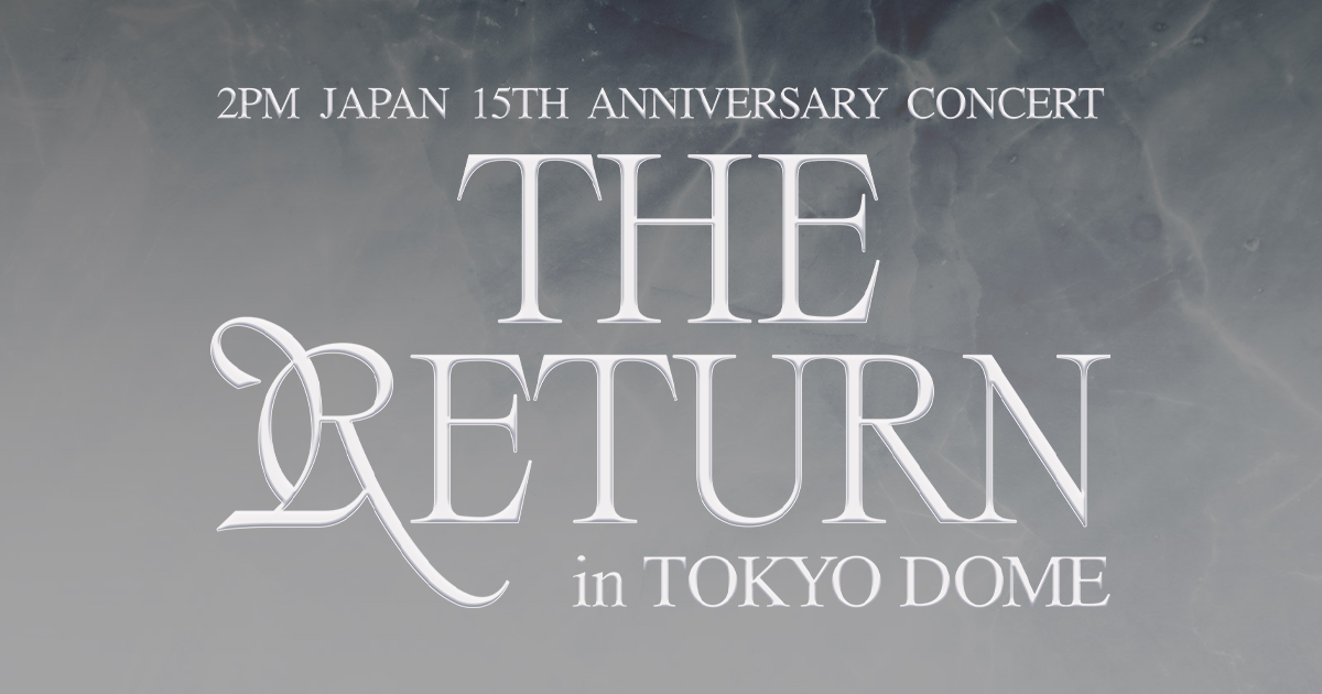 2PM JAPAN 15th Anniversary Concert “THE RETURN” in TOKYO DOME