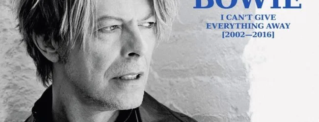 DAVID BOWIE 'I CAN'T GIVE EVERYTHING AWAY (2002 – 2016)' THE SIXTH
