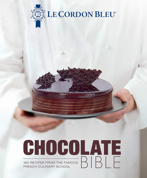 Le Cordon Bleu Chocolate Bible: 180 Recipes from the Famous French