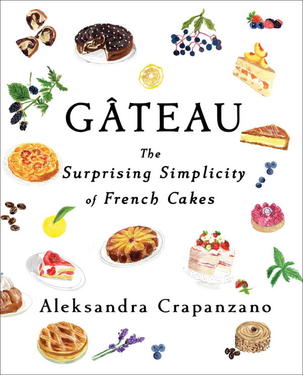 Gateau by Aleksandra Crapanzano – French Baking – Kitchen Arts