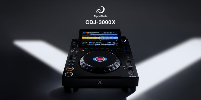 ついに誕生！AlphaThetaから新たなフラッグシップ、”CDJ-3000X”が新た