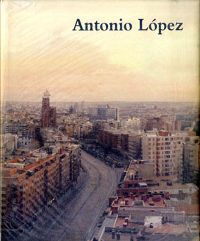 アントニオ・ロペス画集 Antonio lopez Pintura・Escultura・Dibujo