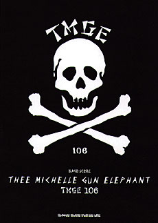 THEE MICHELLE GUN ELEPHANT「TMGE106」 | シンコーミュージック