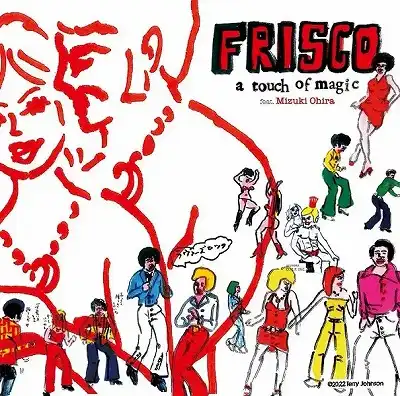 FRISCO / A TOUCH OF MAGIC FEAT. MIZUKI OHIRA [7inch - HKE009