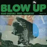 鈴木勲 (ISAO SUZUKI TRIO) / BLOW UP ブロー・アップ (LP重量盤) [LP