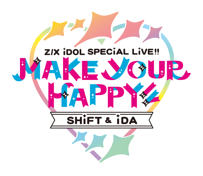 Z/X iDOL SPECiAL LiVE!! SHiFT & iDA MAKE YOUR HAPPY!!