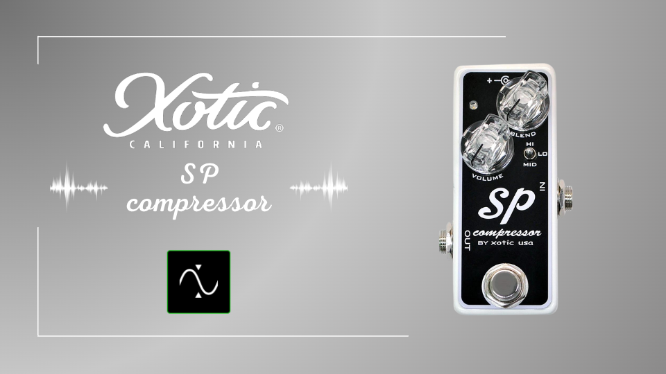 Xotic SP Compressor ヴィンテージからモダンサウンドまで【サウンド