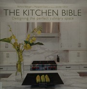The kitchen bible : designing the perfect culinary space