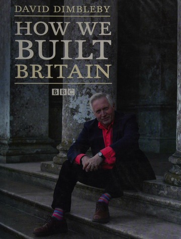 How we built Britain : Dimbleby, David : Free Download, Borrow