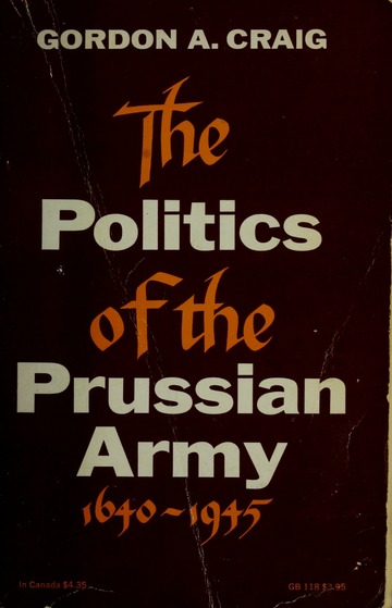 The politics of the Prussian Army 1640-1945 : Craig, Gordon