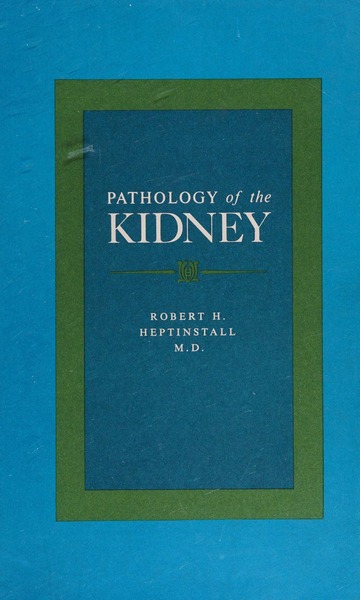 Pathology of the Kidney : Robert H. Heptinstall : Free Download