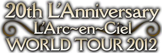 20th L'Anniversary L'Arc-en-Ciel WORLD TOUR 2012
