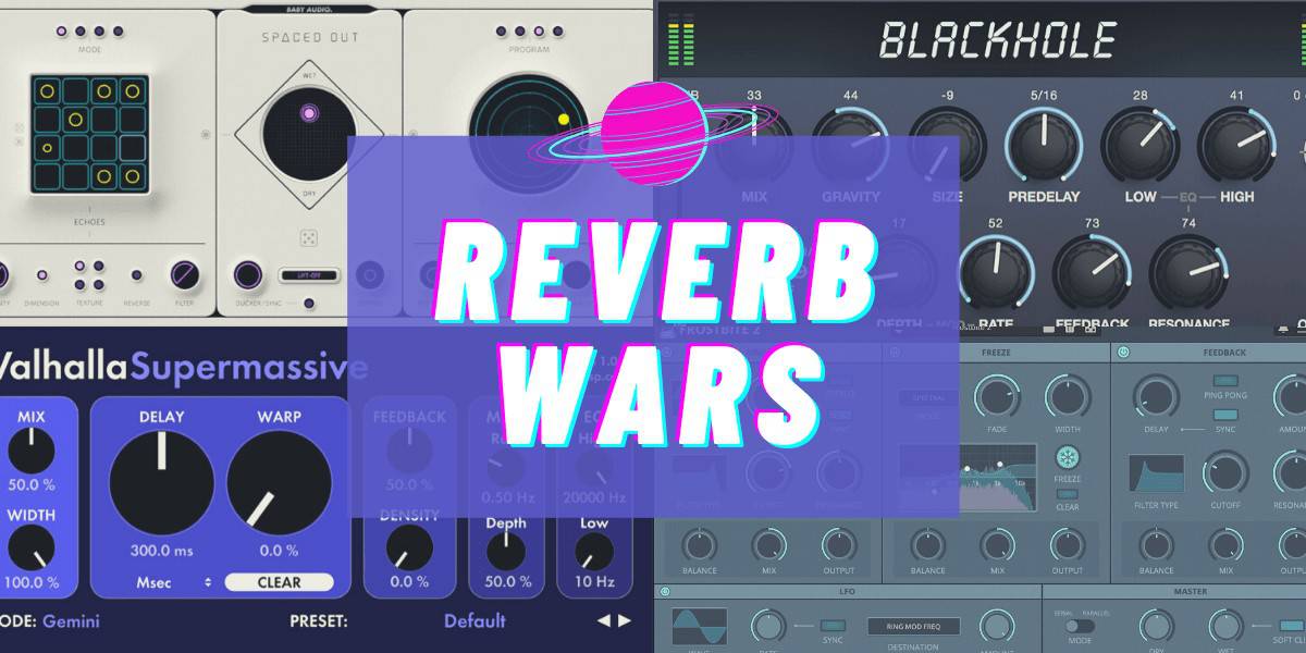 REVERB WARS: Blackhole v Spaced Out v Supermassive v Frostbite