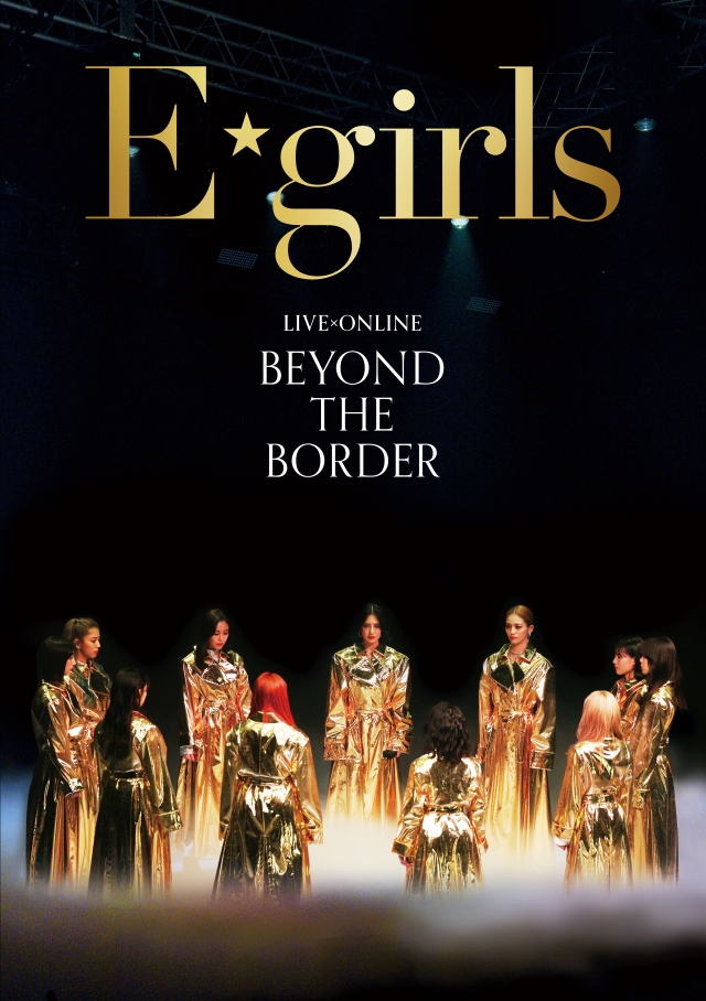 LIVE DVD＆Blu-ray E-girls 「LIVE×ONLINE BEYOND THE BORDER」 4/21