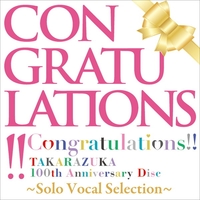 Congratulations!! TAKARAZUKA 100th Anniversary Disc」～Solo Vocal