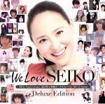 We Love SEIKO Deluxe Edition-35th Anniversary 松田聖子 究極オール