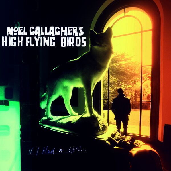 If I Had a Gun by Noel Gallagher's High Flying Birds (Single