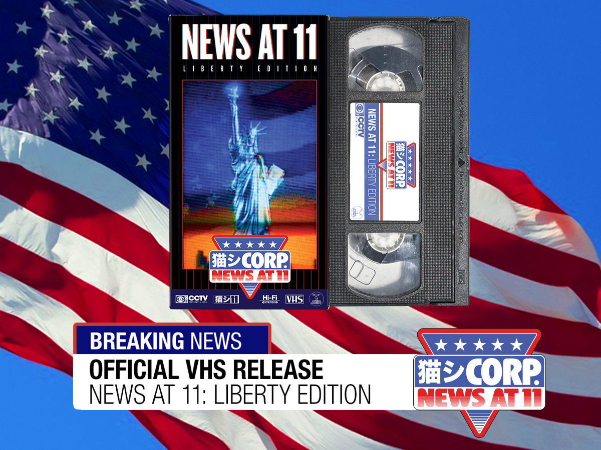 猫 シ Corp. - NEWS AT 11 | LIBERTY EDITION - Official VHS (NTSC