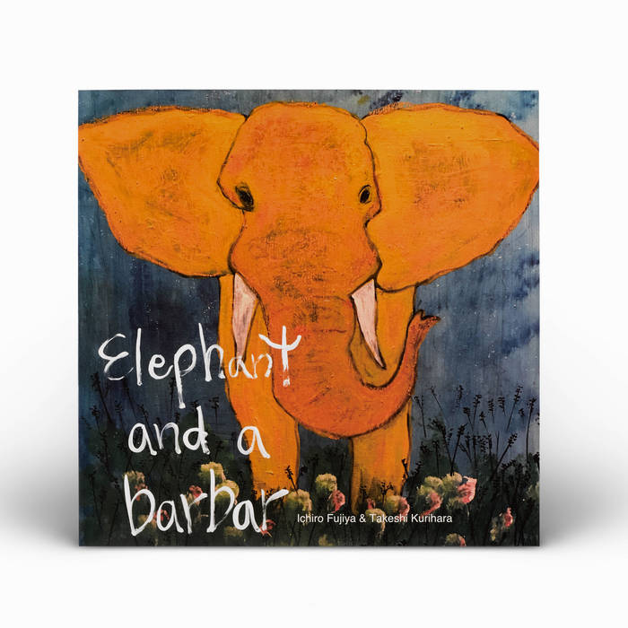 Elephant and a barbar | Ichiro Fujiya & Takeshi Kurihara