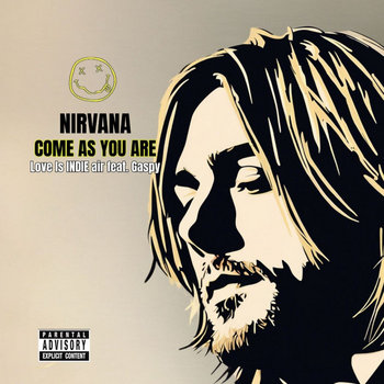 Nirvana - Come as you are (Love is INDIE air feat. Gaspy) | Love