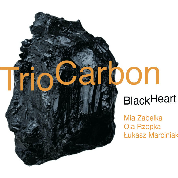 Black Heart | Trio Carbon / Mia Zabelka / Ola Rzepka / Lukasz