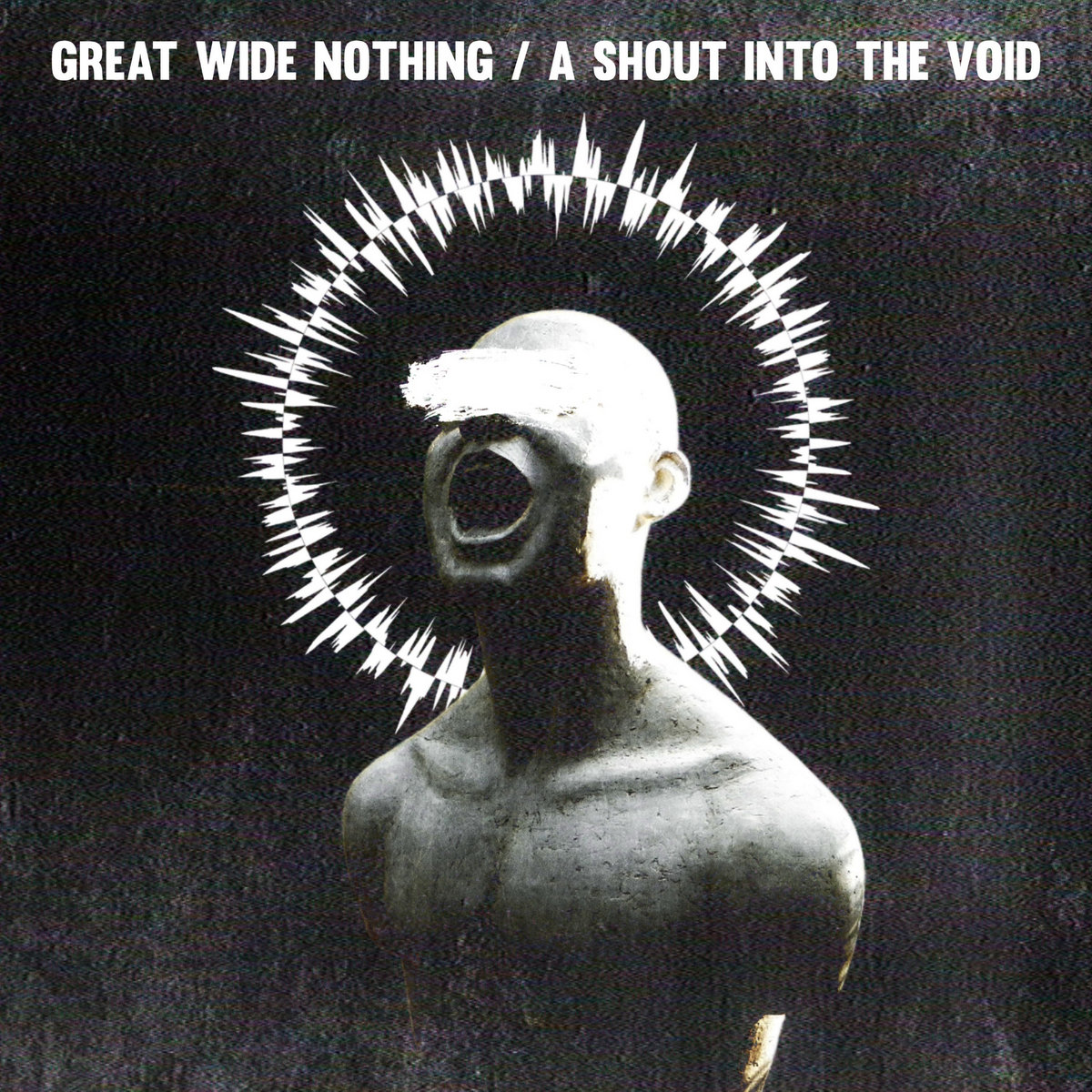 A Shout Into The Void | Great Wide Nothing