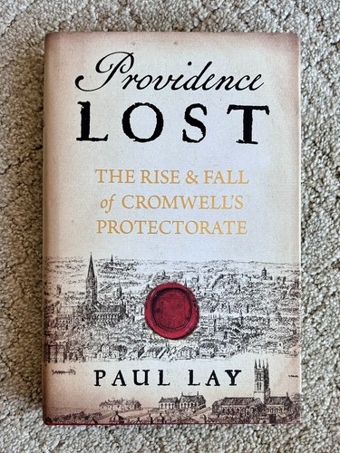 Providence Lost: The Rise and Fall of Cromwell's Protectorate by
