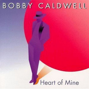 Heart Of Mine / Bobby Caldwell ‑「アルバム」by ボビー・コールド