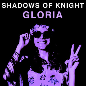 Gloria - Album by The Shadows Of Knight | Spotify
