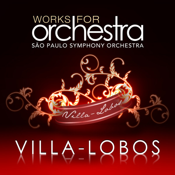Villa-Lobos: Works for Orchestra - Album by Heitor Villa-Lobos