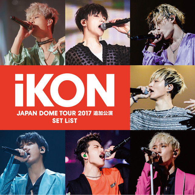 iKON JAPAN DOME TOUR 2017 追加公演 SET LIST - Album by iKON | Spotify