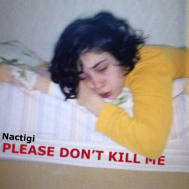 Please Don't Kill Me - Single by Nactigi | Spotify