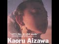 Kaoru Aizawa = 相沢 薫 – Let's Fall In Love Again = もう一度恋を