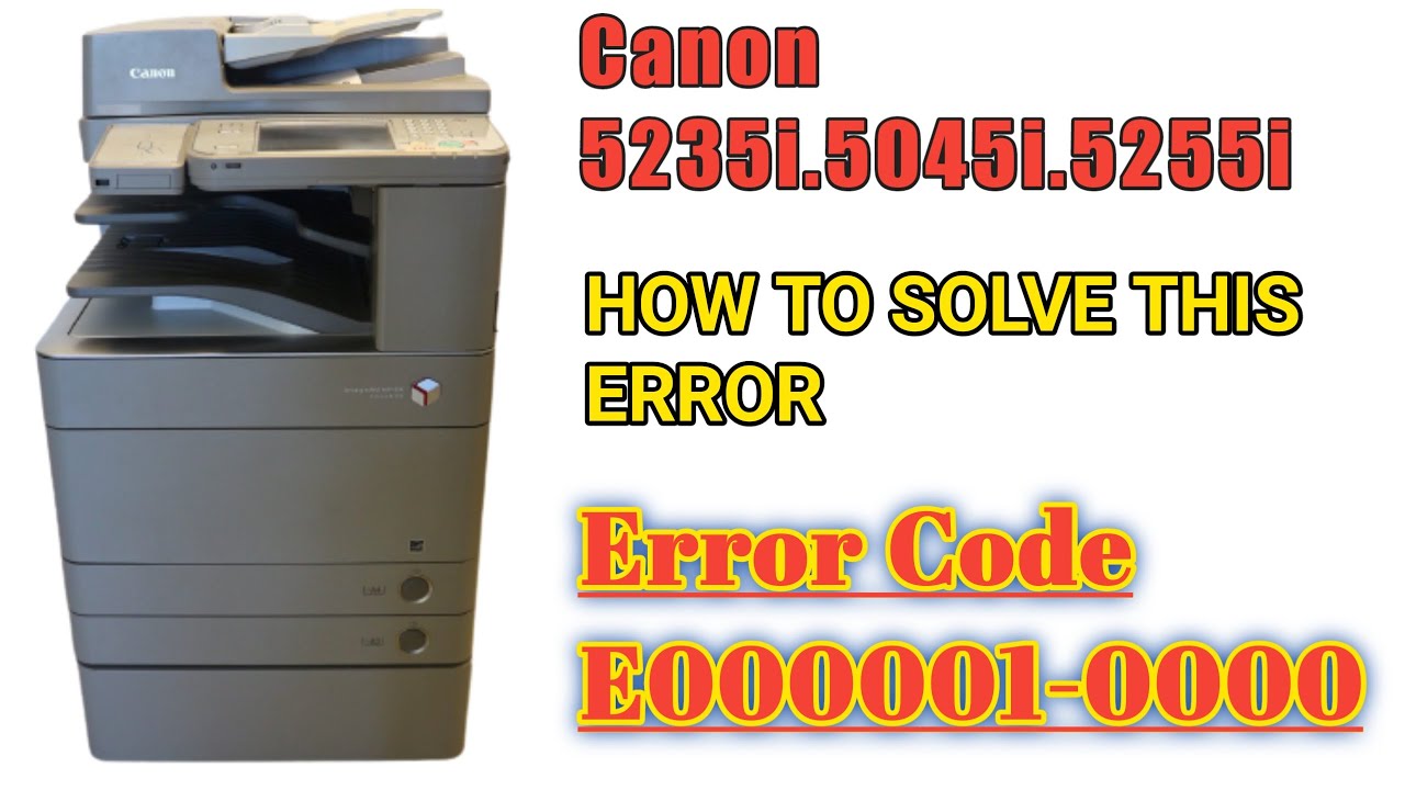 How To clear Error Code E000001-0000 in Canon 5045i 5235i 5255i