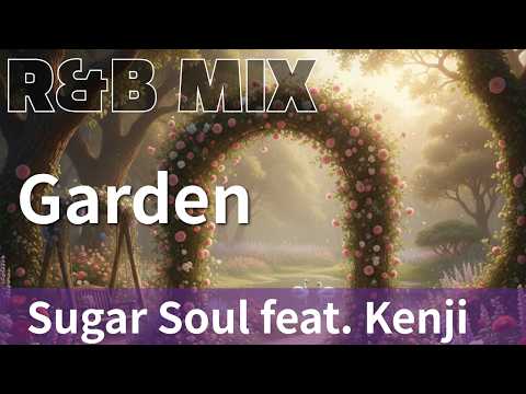 R&B Remix】Sugar Soul feat. Kenji- Garden / R&B Neo-Soul Chillout