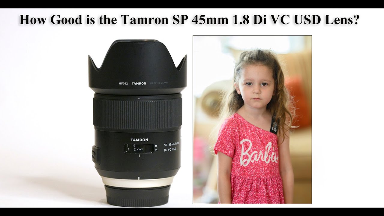 How Good is the Tamron SP 45mm 1.8 Di VC USD Lens? - YouTube