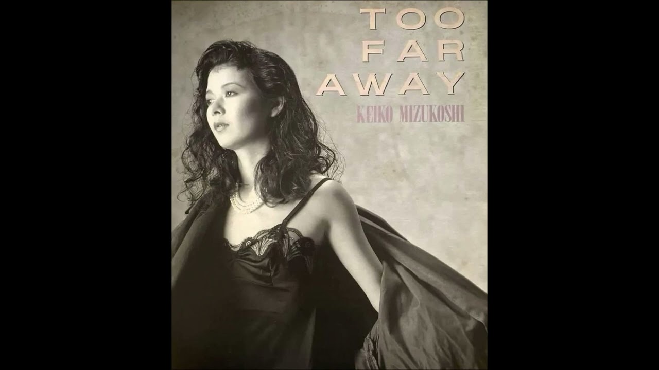 TOO FAR AWAY ／水越けいこ - YouTube