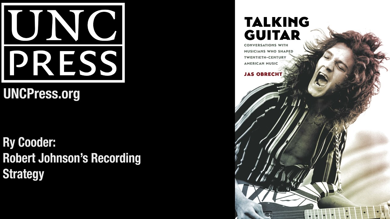 Ry Cooder: Robert Johnson's Recording Strategy - YouTube