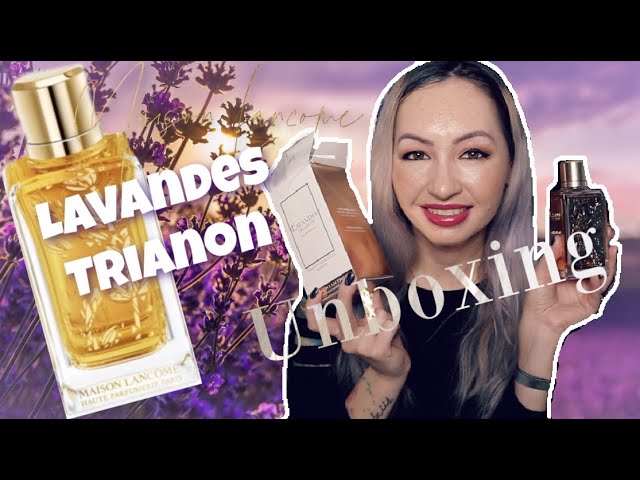 MAISON LANCOME LAVANDES TRIANON UNBOXING / FIRST IMPRESSIONS