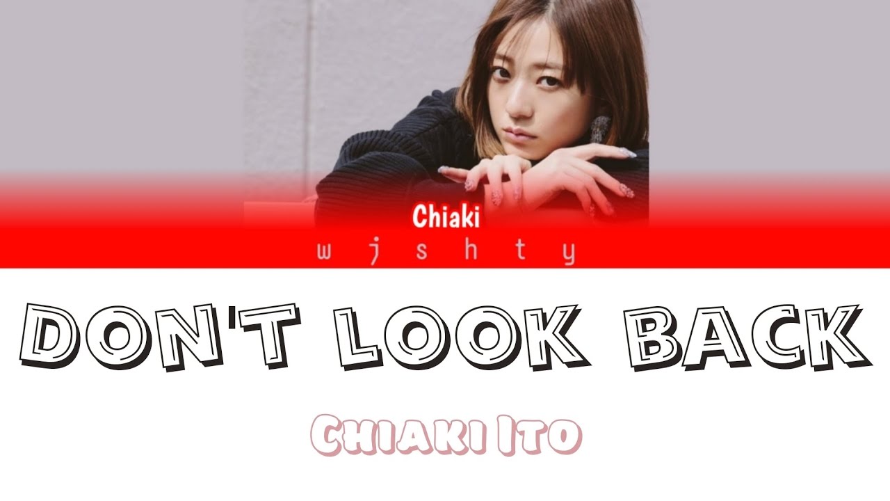 Chiaki Ito (伊藤千晃) - Don't look back (Kan / Rom / Eng lyrics