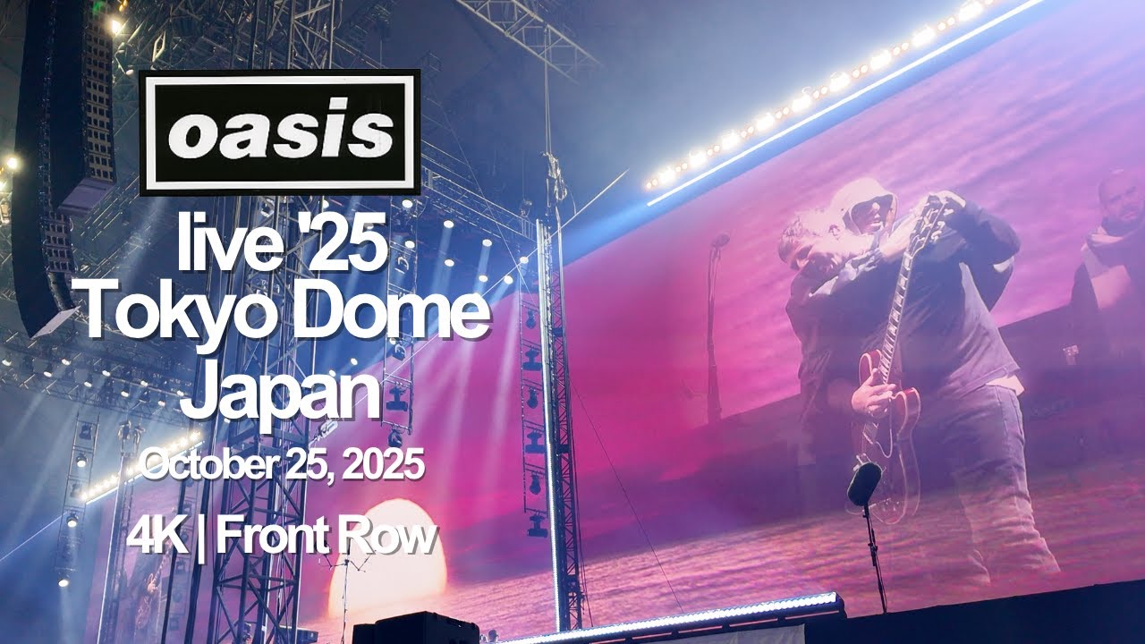 oasis Live '25 – Full Show 4K (Front Row) | Tokyo Dome – October