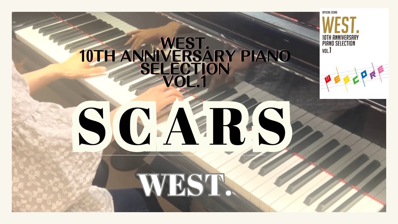 WEST. SCARS🎹🌈【WEST. 10th Anniversary Piano Selection／WESCORE