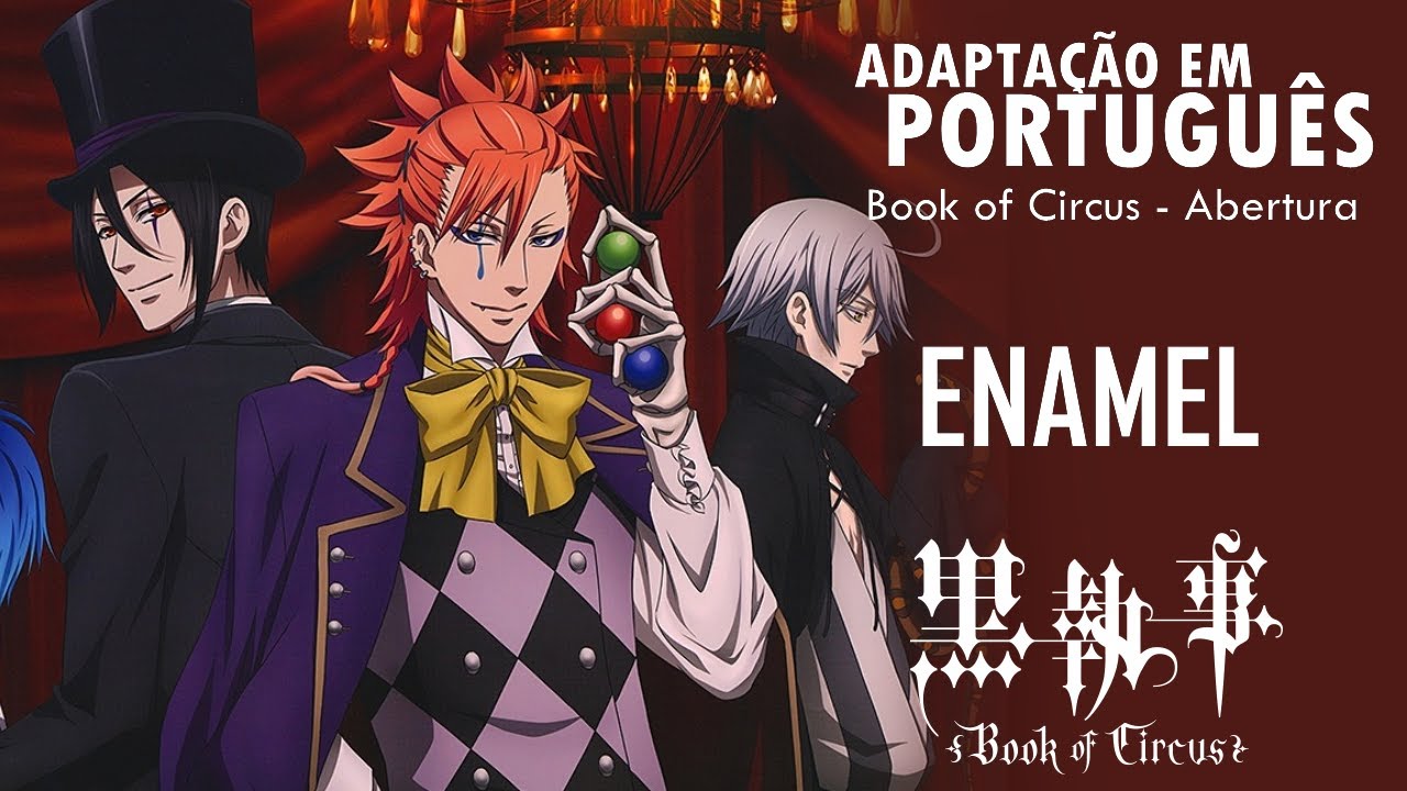 KUROSHITSUJI: BOOK OF CIRCUS - Abertura em Português (Enamel