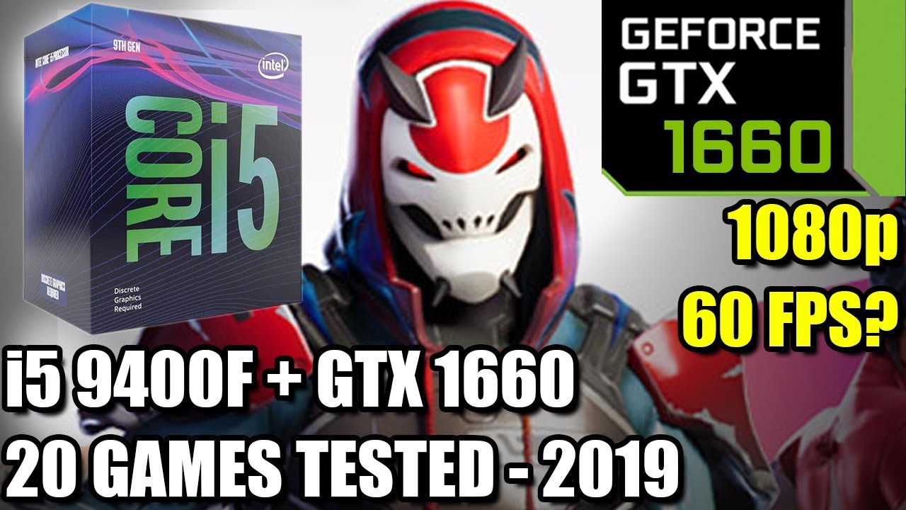 i5 9400f paired with GTX 1660 - Enough For 60 FPS? - 20 Games