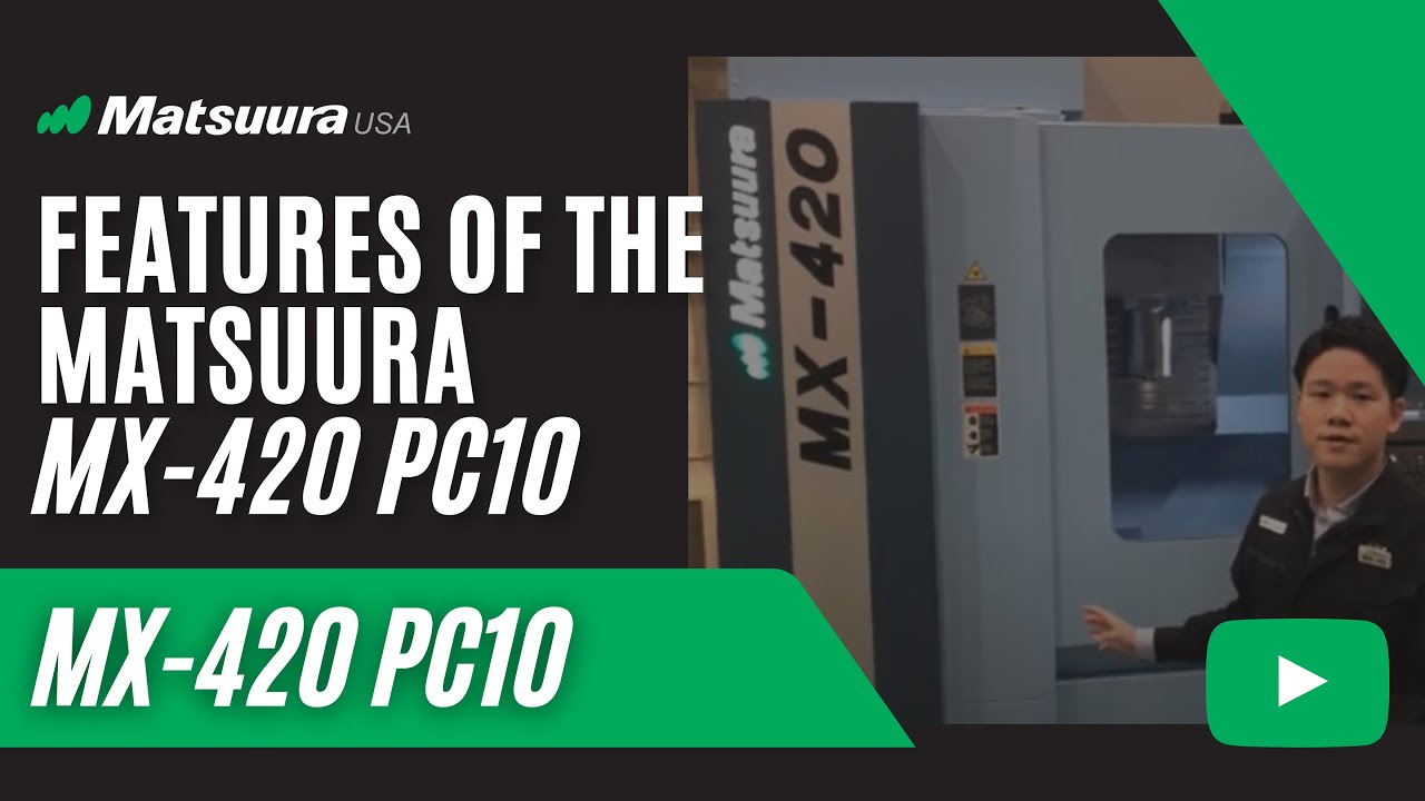 MX-420 PC10 Model - MX Series - Matsuura Machinery USA