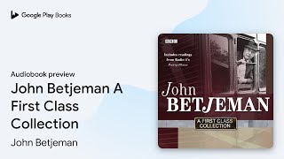 John Betjeman A First Class Collection by John Betjeman