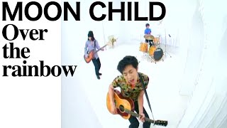 MOON CHILD / Over the rainbow - YouTube